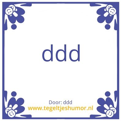 Tegeltje: ddd