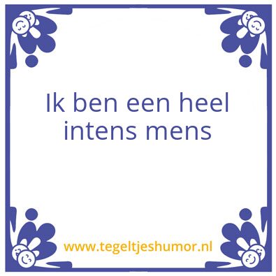 Tegeltje: intens
