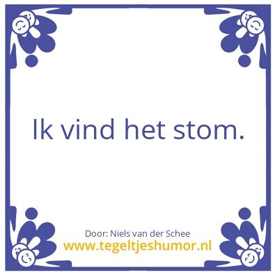 Tegeltje: Stom