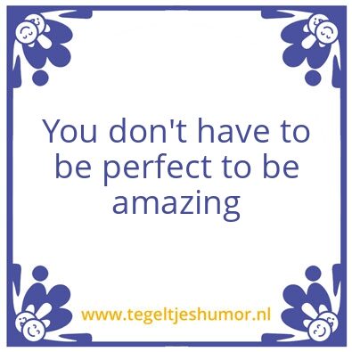 Tegeltje: perfect