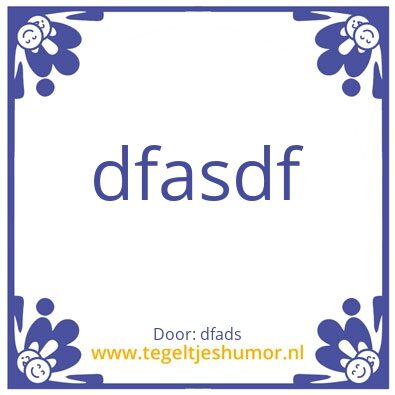 Tegeltje: dsaf