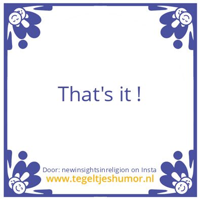 Tegeltje: That’s it !