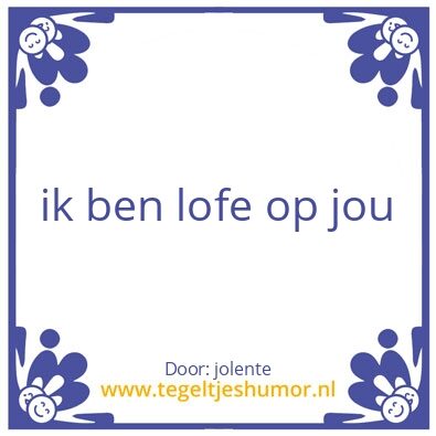 Tegeltje: lofe