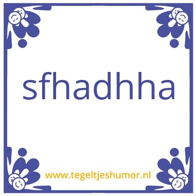 Tegeltje: sdhdsh