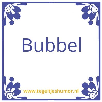 Tegeltje: Bubbel