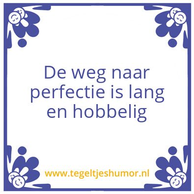 Tegeltje: Perfectie