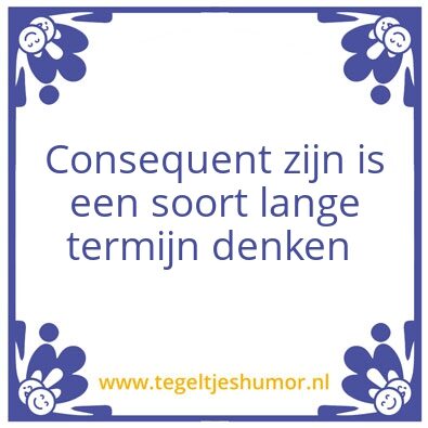 Tegeltje: Consequent