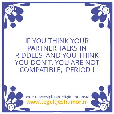 Tegeltje: RIDDLES ..