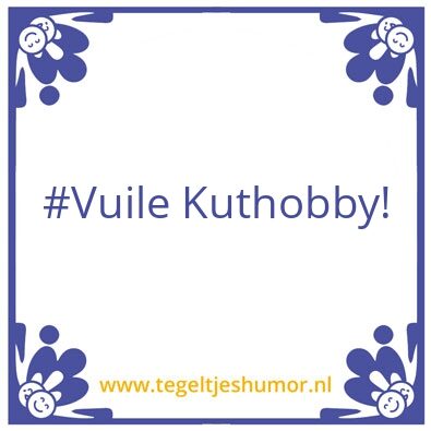 Tegeltje: Kuthobby
