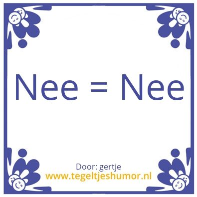 Tegeltje: nee = nee