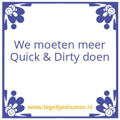 Tegeltje: Quick & Dirty