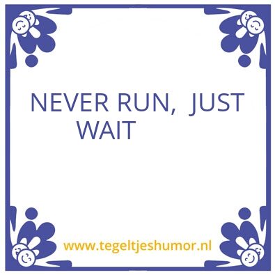 Tegeltje: Never run