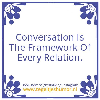 Tegeltje: Conversation Is The Framework