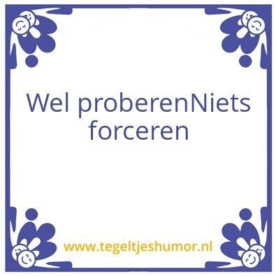 Tegeltje: Forceren