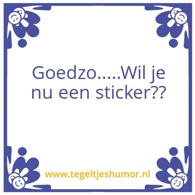 Tegeltje: Ehm….