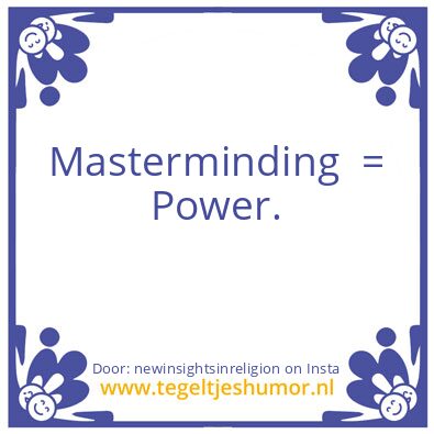 Tegeltje: Masterminding  = Power.