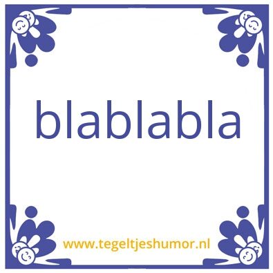 Tegeltje: blablabal