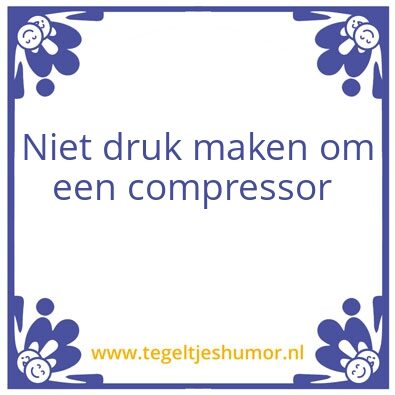 Tegeltje: Compressor
