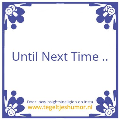 Tegeltje: Until Next Time ..