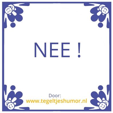 Tegeltje: NEE
