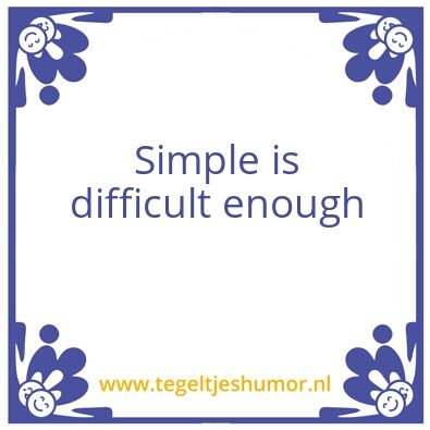 Tegeltje: Simple is difficult enough