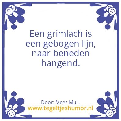 Tegeltje: Grimlach.