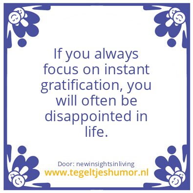 Tegeltje: instant gratification
