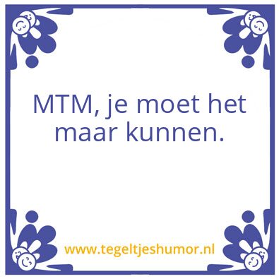 Tegeltje: MTM slogans
