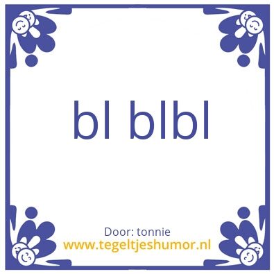 Tegeltje: bla bla