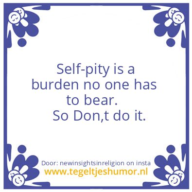 Tegeltje: Self-pity