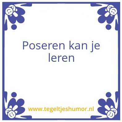 Tegeltje: Poseren