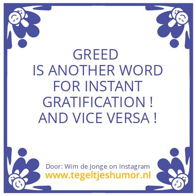 Tegeltje: INSTANT GRATIFICATION