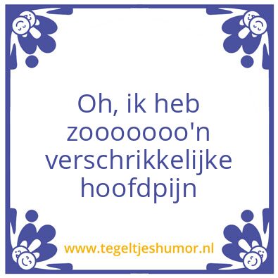 Tegeltje: Hoofdpijn