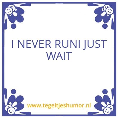 Tegeltje: Never run