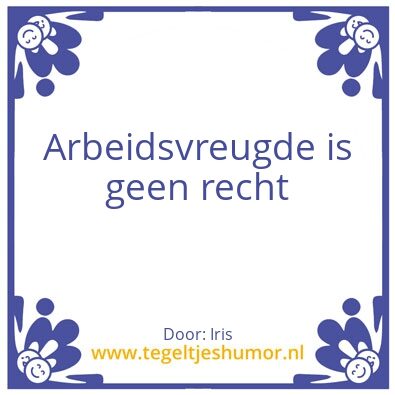 Tegeltje: Arbeidsvreugde