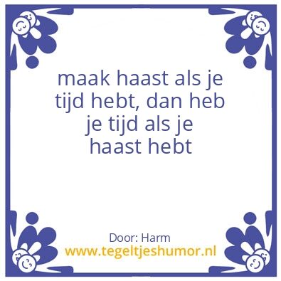 Tegeltje: haast