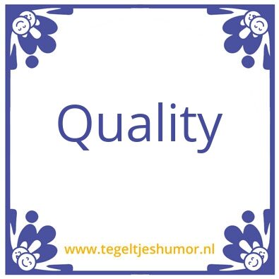 Tegeltje: Quality