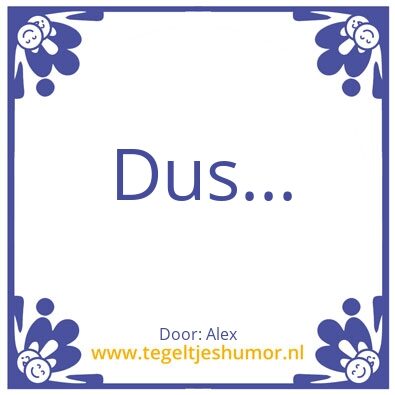 Tegeltje: Dus