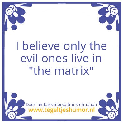 Tegeltje: “the matrix”