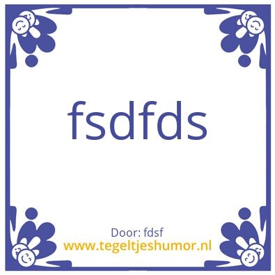 Tegeltje: fdsf
