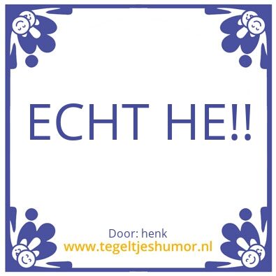 Tegeltje: echt