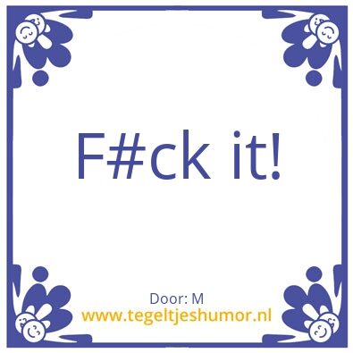 Tegeltje: F#ck it!