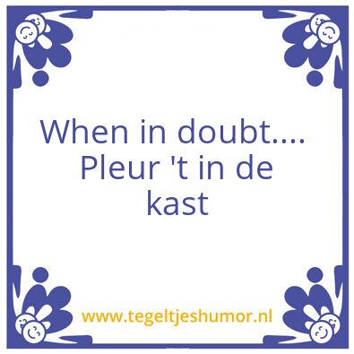 Tegeltje: When in doubt