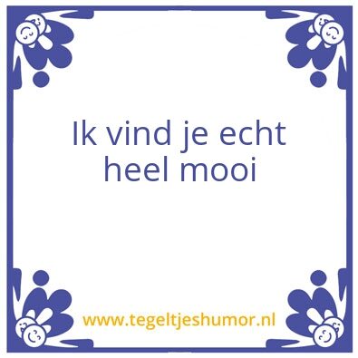 Tegeltje: Mooi