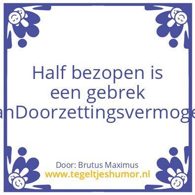 Tegeltje: Half bezopen