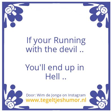 Tegeltje: Running with the devil ..