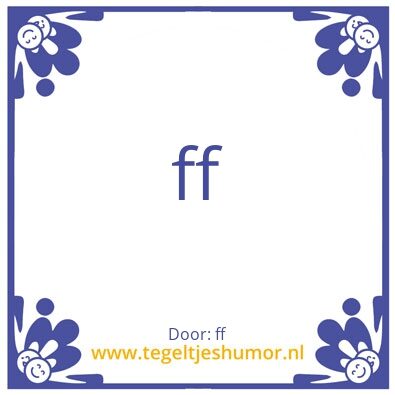 Tegeltje: ff