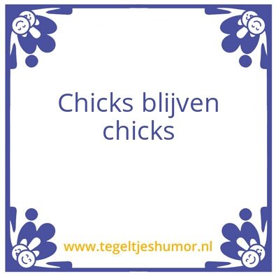 Tegeltje: Chicks blijven chicks